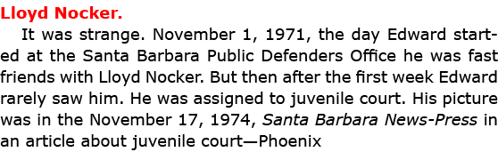 Lloyd Nocker. It was strange. November 1, 1971, the day Edward started at the ﻿Santa Barbara Public Defenders Office...