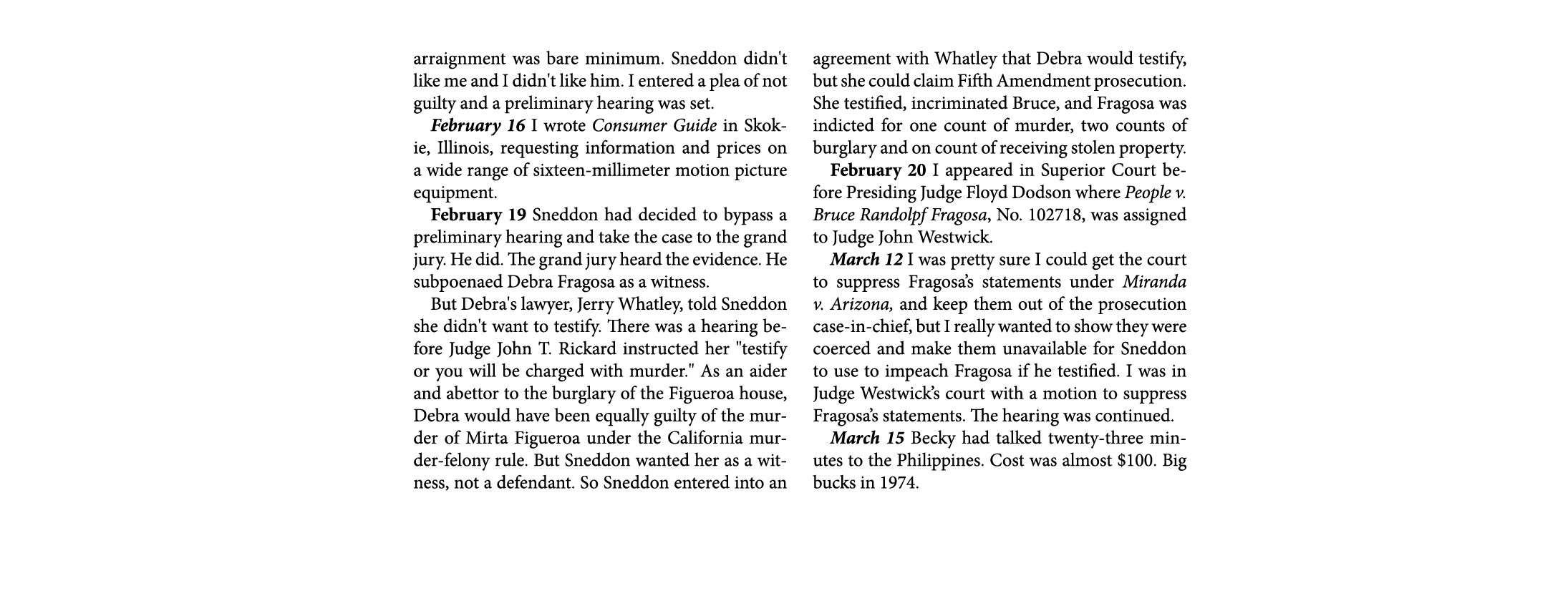 arraignment was bare minimum. Sneddon didn't like me and I didn't like him. I entered a plea of not guilty and a prel...