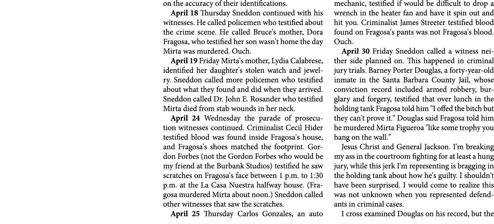 on the accuracy of their identifications. April 18 Thursday Sneddon continued with his witnesses. He called policemen...