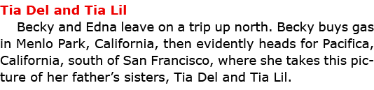 Tia Del and Tia Lil Becky and Edna leave on a trip up north. Becky buys gas in ﻿Menlo Park, ﻿California, then evident...