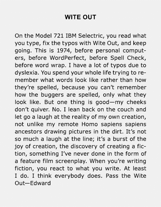 WITE OUT On the Model 721 IBM Selectric, you read what you type, fix the typos with Wite Out, and keep going. This is...