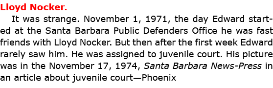 Lloyd Nocker. It was strange. November 1, 1971, the day Edward started at the ﻿Santa Barbara Public Defenders Office...
