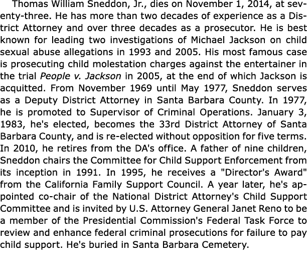 Thomas William Sneddon, Jr., dies on November 1, 2014, at seventy-three. He has more than two decades of experience a...