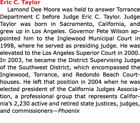 Eric C. Taylor Lamond Dee Moore was held to answer Torrance Department C before Judge Eric C. Taylor. Judge Taylor wa...
