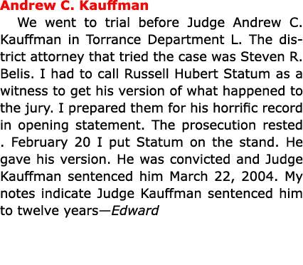 ﻿Andrew C. Kauffman We went to trial before Judge ﻿﻿Andrew C. Kauffman in ﻿Torrance Department L. The district attor...
