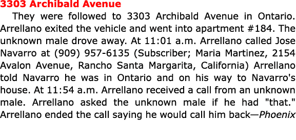 3303 Archibald Avenue They were followed to 3303 Archibald Avenue in Ontario. Arrellano exited the vehicle and went i...