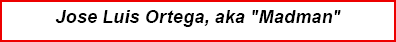 Jose Luis Ortega, aka \“Madman\"