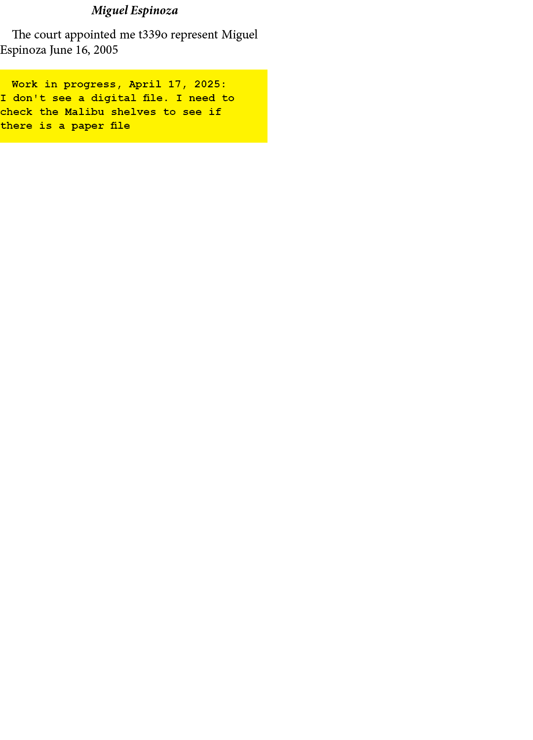 Miguel Espinoza The court appointed me t339o represent Miguel Espinoza June 16, 2005 Work in progress, April 17, 2025...