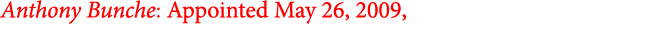 Anthony Bunche: Appointed May 26, 2009,