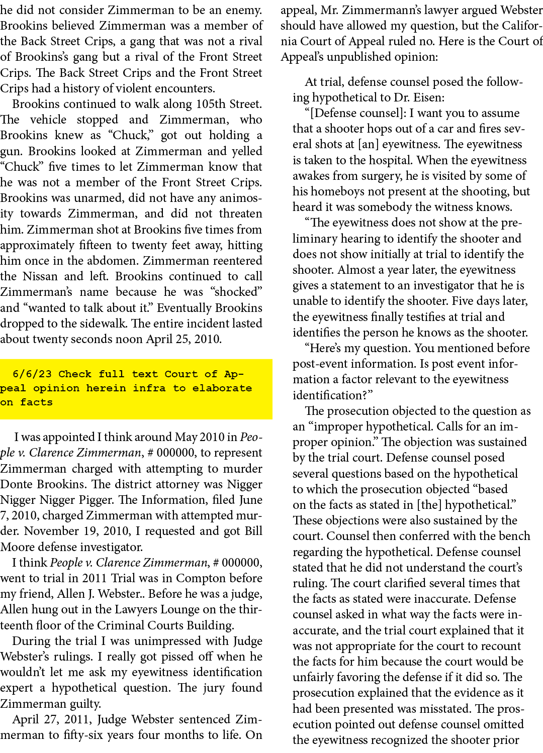 he did not consider Zimmerman to be an enemy. Brookins believed Zimmerman was a member of the Back Street Crips, a ga...
