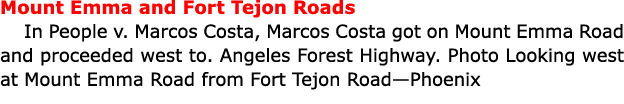 Mount Emma and Fort Tejon Roads In ﻿People v. Marcos Costa, Marcos Costa got on Mount Emma Road and proceeded west to...