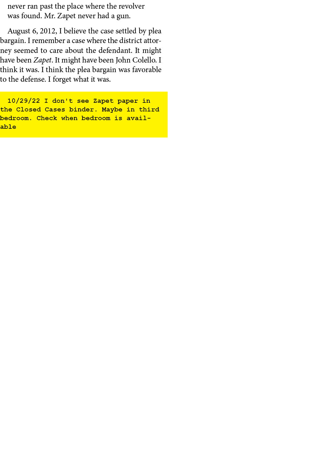 never ran past the place where the revolver was found. Mr. Zapet never had a gun. August 6, 2012, I believe the case ...