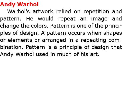 Andy Warhol Warhol’s artwork relied on repetition and pattern. He would repeat an image and change the colors. Patte...