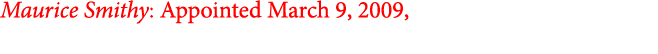Maurice Smithy: Appointed March 9, 2009,