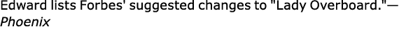 Edward lists Forbes' suggested changes to \“Lady Overboard.\"—Phoenix