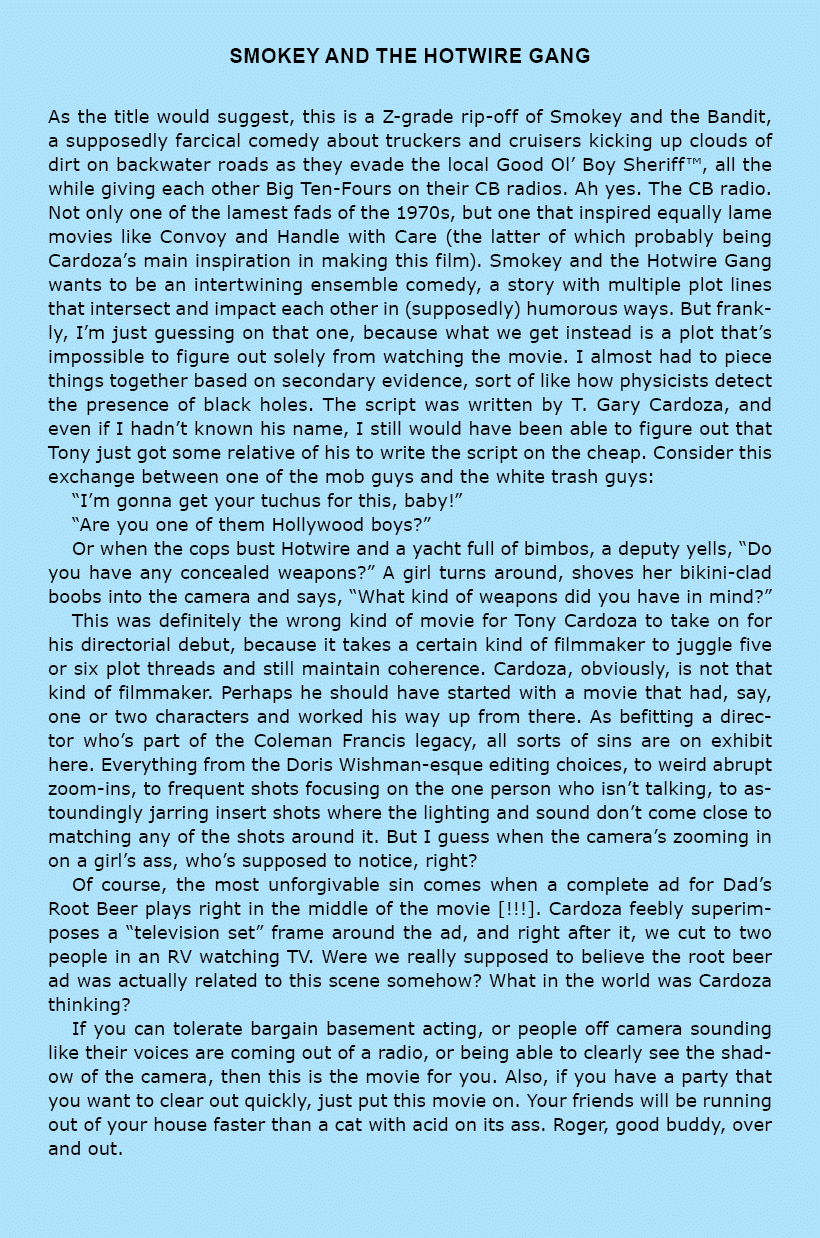 Smokey and the Hotwire Gang As the title would suggest, this is a Z grade rip off of Smokey and the Bandit, a suppose...