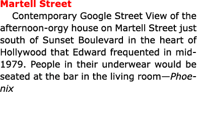 Martell Street Contemporary Google Street View of the afternoon orgy house on ﻿Martell Street just south of Sunset B...