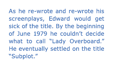 As he re wrote and re wrote his screenplays, Edward would get sick of the title. By the beginning of June 1979 he cou...