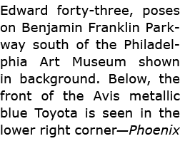 Edward forty three, poses on Benjamin Franklin Parkway south of the Philadelphia Art Museum shown in background. Belo...