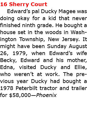 16 Sherry Court Edward’s pal ﻿Ducky Magee was doing okay for a kid that never finished ninth grade. He bought a house...