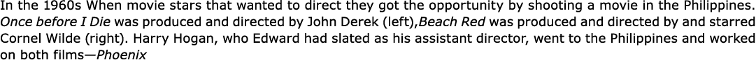 In the 1960s When movie stars that wanted to direct they got the opportunity by shooting a movie in the Philippines. ...