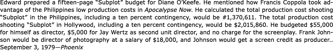 Edward prepared a fifteen page “Subplot” budget for ﻿Diane O’Keefe. He mentioned how Francis Coppola took advantage o...