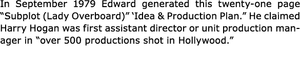 In September 1979 Edward generated this twenty one page “Subplot (Lady Overboard)” ‘Idea & Production Plan.” He claim...