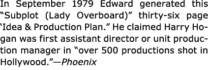 In September 1979 Edward generated this “Subplot (Lady Overboard)” thirty six page ‘Idea & Production Plan.” He claim...