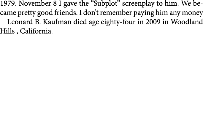 1979. November 8 I gave the “Subplot” screenplay to him. We became pretty good friends. I don’t remember paying him a...