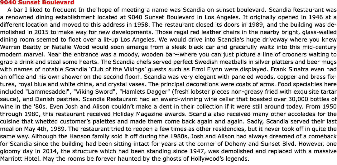 9040 Sunset Boulevard A bar I liked to frequent In the hope of meeting a name was Scandia on sunset boulevard. Scandi...