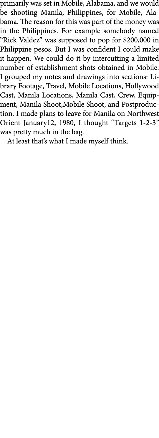 primarily was set in Mobile, Alabama, and we would be shooting Manila, Philippines, for Mobile, Alabama. The reason f...