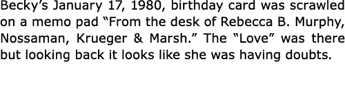 Becky’s January 17, 1980, birthday card was scrawled on a memo pad “From the desk of Rebecca B. Murphy, Nossaman, Kru...