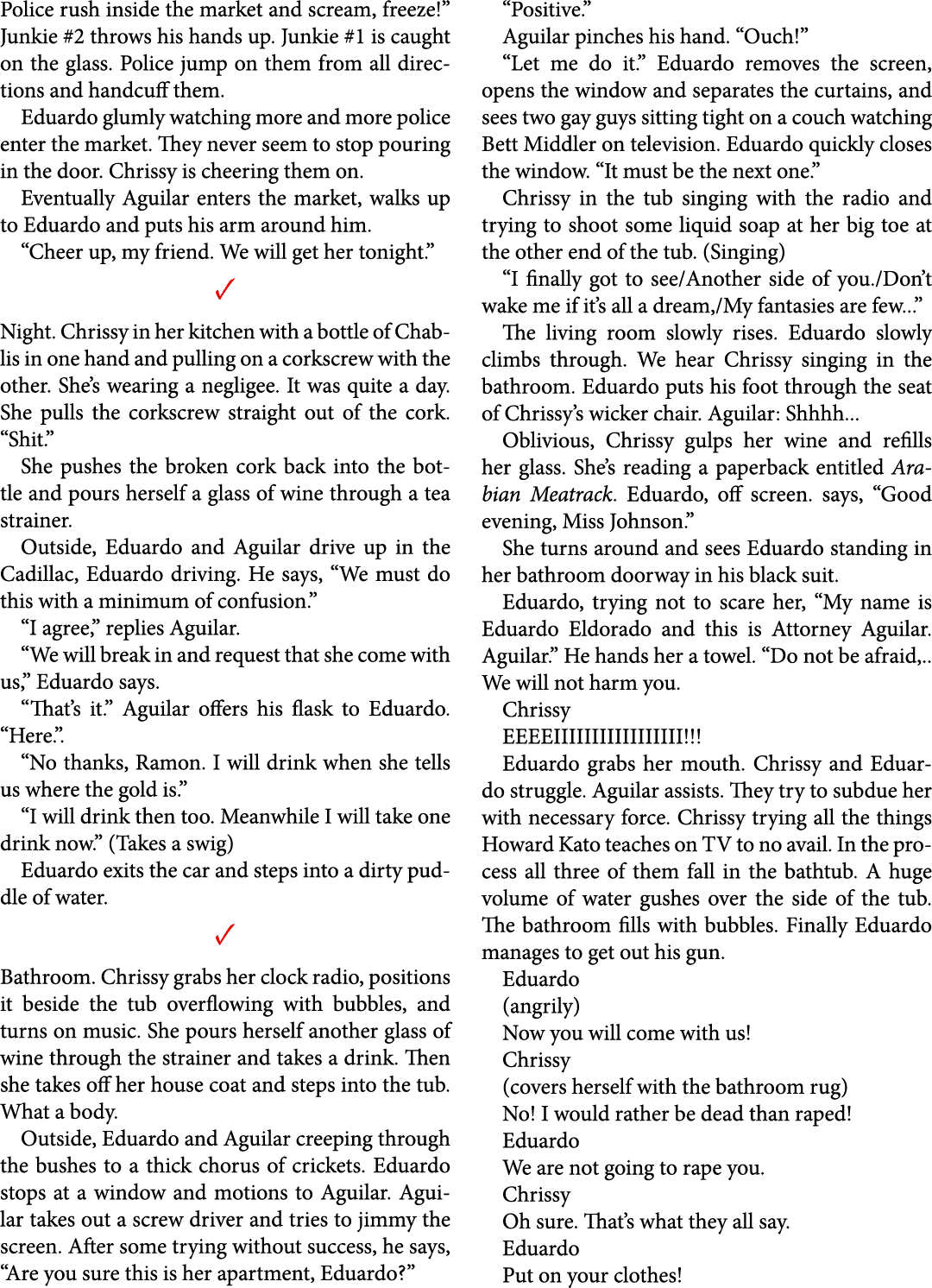 Police rush inside the market and scream, freeze!” Junkie #2 throws his hands up. Junkie #1 is caught on the glass. P...