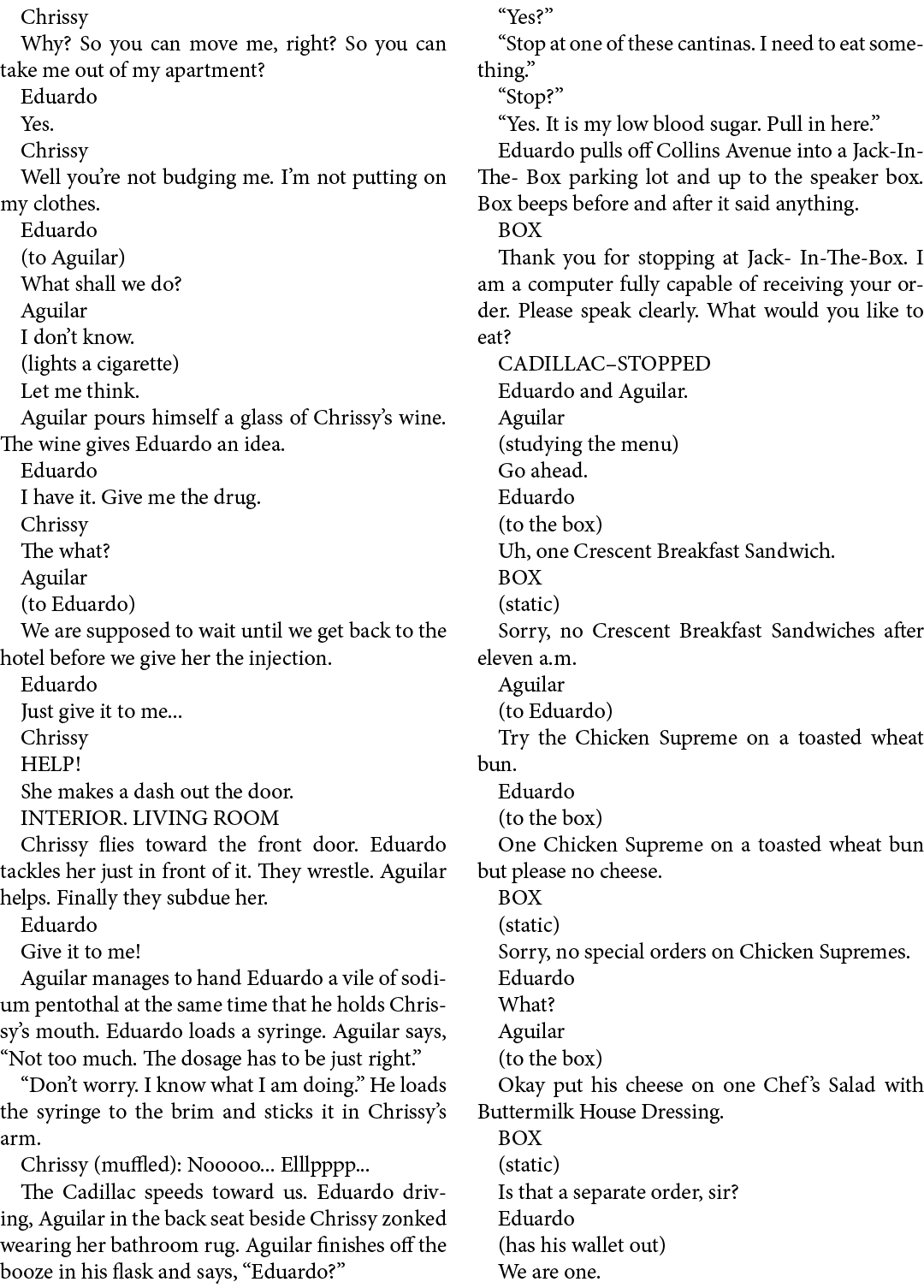 Chrissy Why? So you can move me, right? So you can take me out of my apartment? Eduardo Yes. Chrissy Well you’re not ...