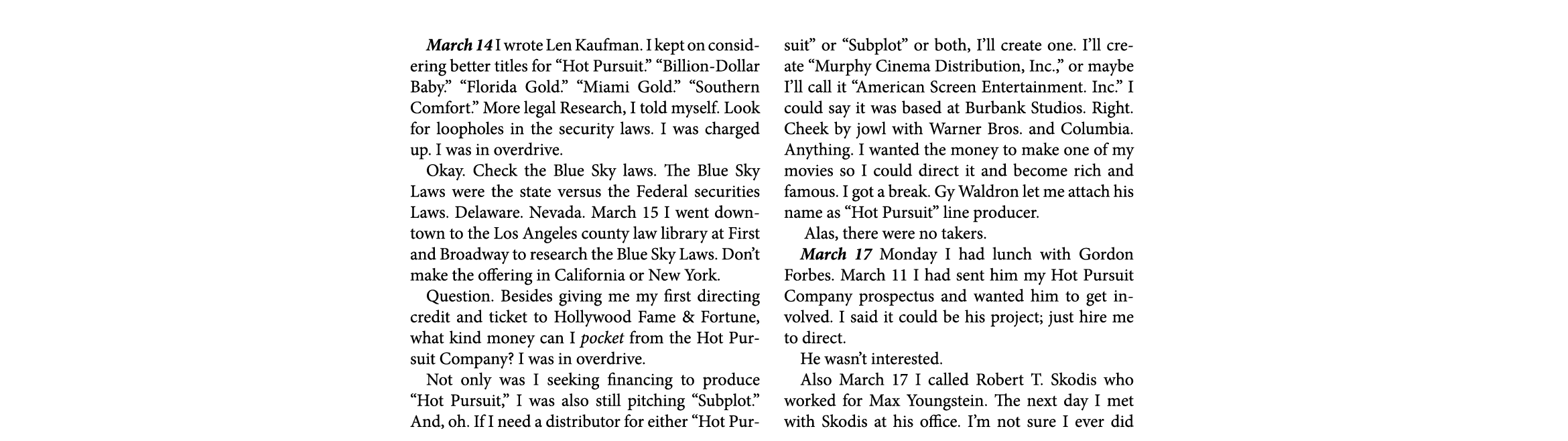 March 14￼ I wrote ﻿Len Kaufman. I kept on considering better titles for “Hot Pursuit.” “Billion Dollar Baby.” “Florid...