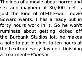 The idea of a movie about horror and sex and mayhem at 30,000 feet is just the kind of off the wall movie Edward want...