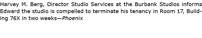 Harvey M. Berg, Director Studio Services at the ﻿﻿Burbank Studios informs Edward the studio is compelled to terminat...