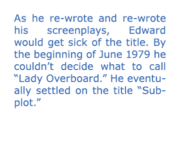 As he re wrote and re wrote his screenplays, Edward would get sick of the title. By the beginning of June 1979 he cou...