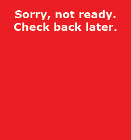 Sorry, not ready. Check back later.
