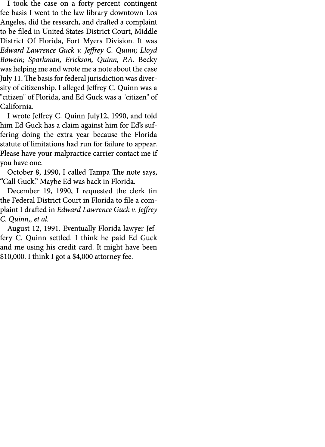 I took the case on a forty percent contingent fee basis I went to the law library downtown Los Angeles, did the resea...