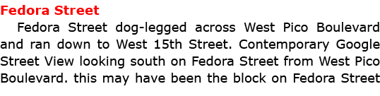 Fedora Street Fedora Street dog legged across West Pico Boulevard and ran down to West 15th Street. Contemporary Goog...