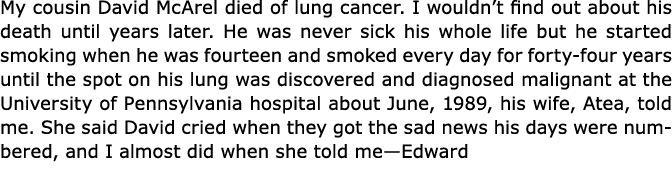My cousin ﻿David McArel died of lung cancer. I wouldn’t find out about his death until years later. He was never sick...
