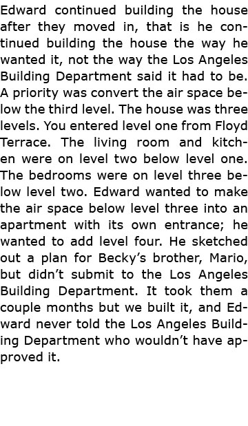 Edward continued building the house after they moved in, that is he continued building the house the way he wanted it...