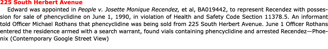 225 South Herbert Avenue Edward was appointed in ﻿People v. Josette Monique Recendez, et al, BA019442, to represent R...