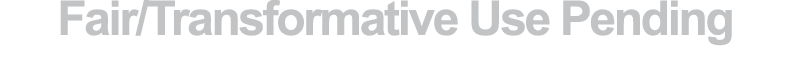 Fair/Transformative Use Pending