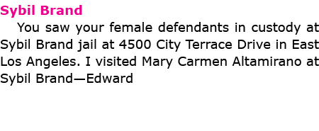 Sybil Brand You saw your female defendants in custody at Sybil Brand jail at 4500 City Terrace Drive in East Los Ange...