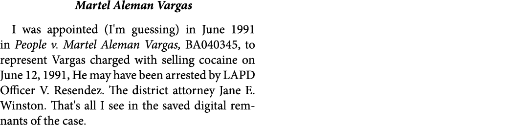 Martel Aleman Vargas I was appointed (I'm guessing) in June 1991 in People v. Martel Aleman Vargas, BA040345, to repr...