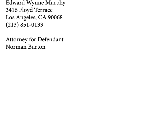 Edward Wynne Murphy 3416 Floyd Terrace Los Angeles, CA 90068 (213) 851 0133 Attorney for Defendant Norman Burton 