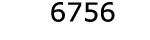  6756