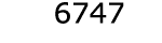  6747